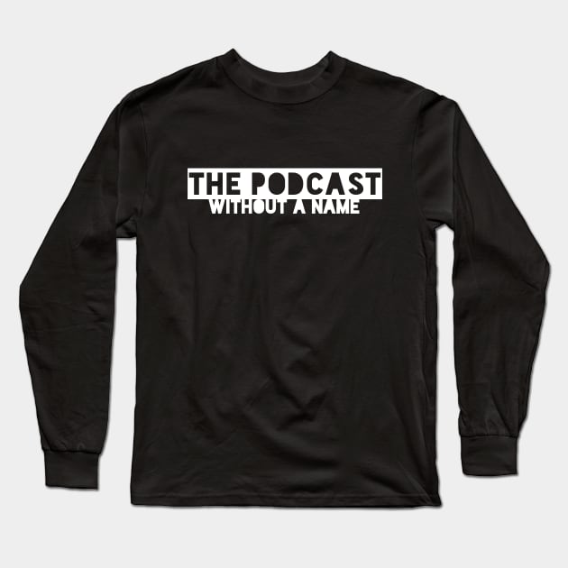 The Podcast Without a Name Long Sleeve T-Shirt by thepodcastwithoutaname